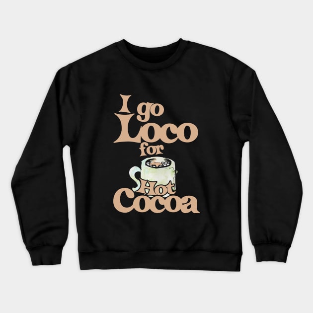 I go loco for hot cocoa Crewneck Sweatshirt by bubbsnugg